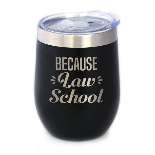 Because Law School - Wine Tumbler