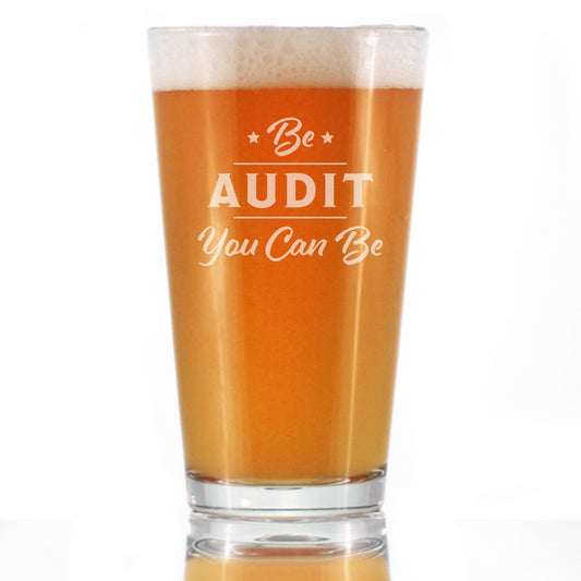 Be Audit You Can Be - Pint Glass for Beer - Funny Accountant Gifts - Unique Accounting Gift for CPA - 16 oz Glasses